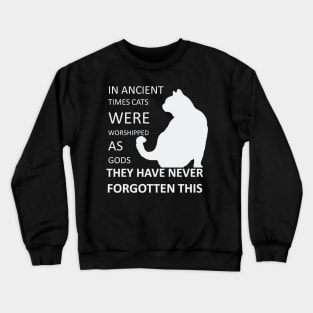 In Ancient Times Cats Were Worshipped As Gods v3 Crewneck Sweatshirt